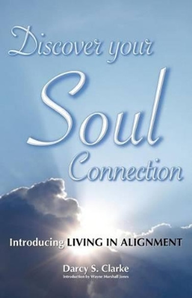 Discover Your Soul Connection: Introducing Living in Alignment by Wayne Marshall Jones 9780991710164