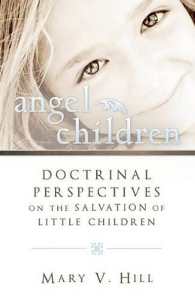 Angel Children Those Who Die before Accountability by Mary V Hill 9780882900179