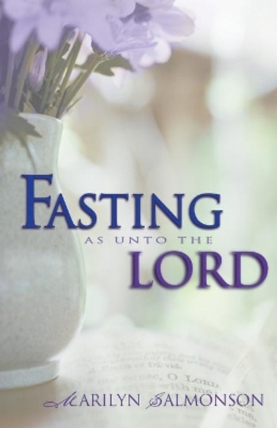 Fasting as Unto the Lord by Marilyn Salmonson 9780883688779