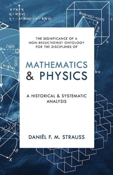 Mathematics & Physics: A Historical and Systematic Analysis by Daniel Strauss 9780888153012