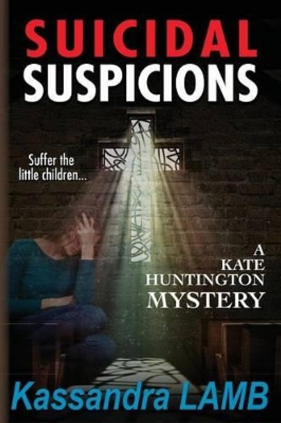 Suicidal Suspicions: A Kate Huntington Mystery by Kassandra Lamb 9780990874751