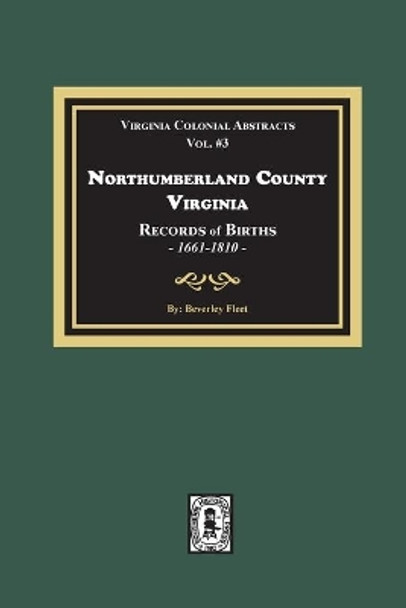 Northumberland County, Virginia Records of Births, 1661-1810 by Beverley Fleet 9780893083892