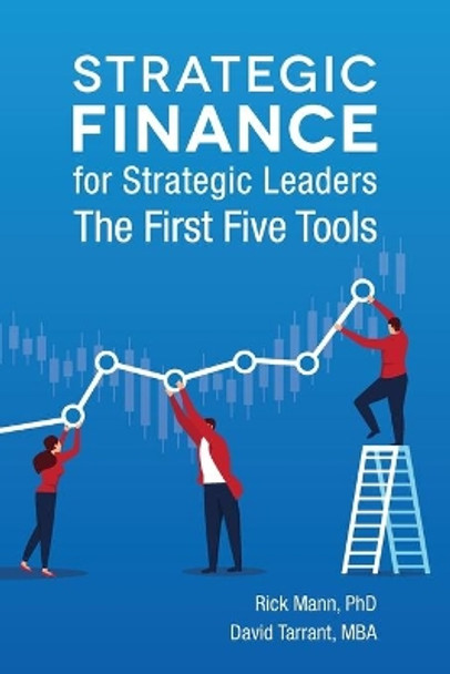 Strategic Finance for Strategic Leaders: The First Five Tools by David Tarrant 9780960012954