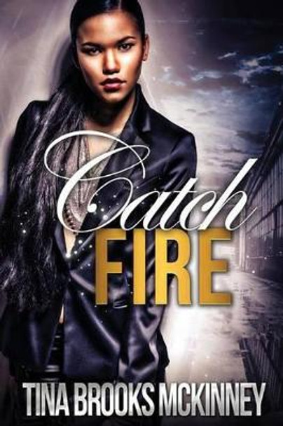 Catch Fire by Tina Brooks McKinney 9780982108925