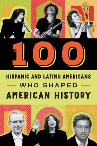 100 Hispanic-Americans Who Shaped American History by Rick Laezman 9780912517476