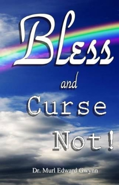 Bless and Curse Not! by Murl Edward Gwynn 9780971176645