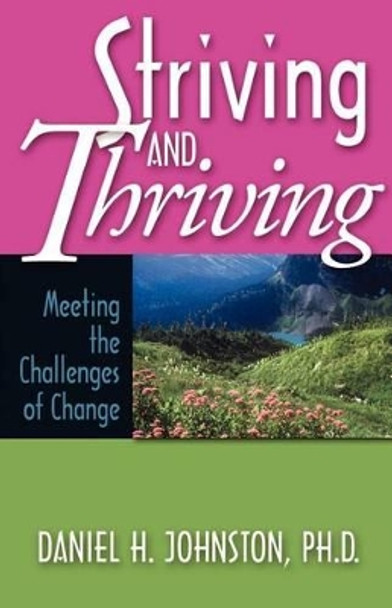 Striving and Thriving: Meeting the Challenges of Change by Daniel Howard Johnston 9780971216518