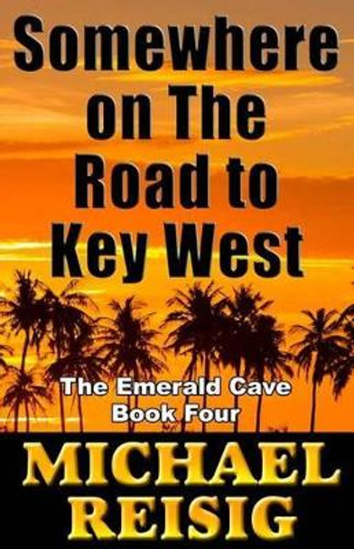 Somewhere on the Road to Key West by Michael John Reisig 9780971369474