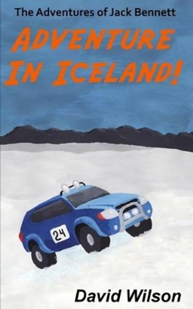 The Adventures of Jack Bennett: Adventure in Iceland by David Wilson 9780991950928