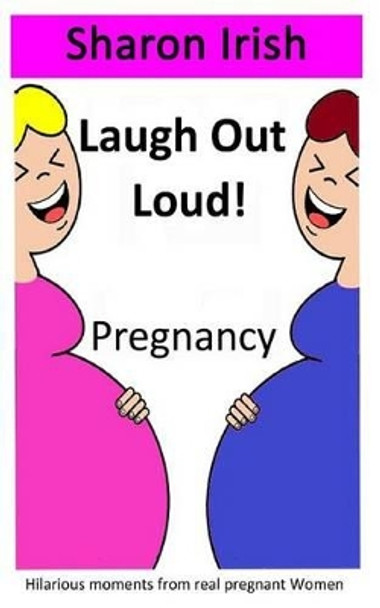 Laugh Out Loud! Pregnancy by Sharon Irish 9780992637569