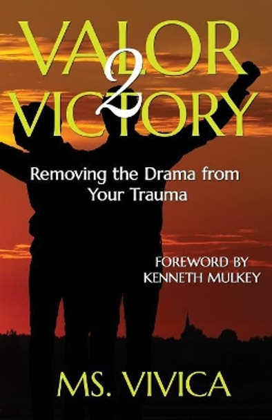 Valor 2 Victory: Removing the Drama From Your Trauma by Vivica 9780972485258