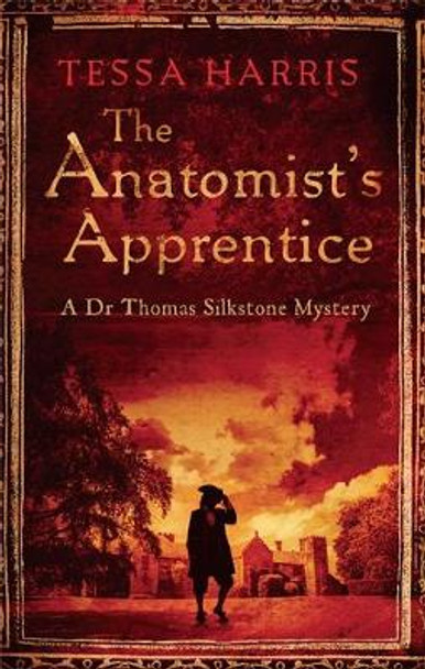 The Anatomist's Apprentice: a gripping mystery that combines the intrigue of CSI with 18th-century history by Tessa Harris