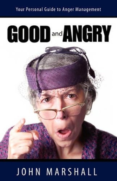 Good and Angry! by John Marshall 9780974069302