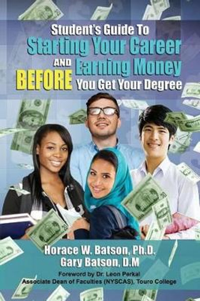 Student's Guide To Starting Your Career And Earning Money Before You Get Your Degree by Gary Batson 9780938503422