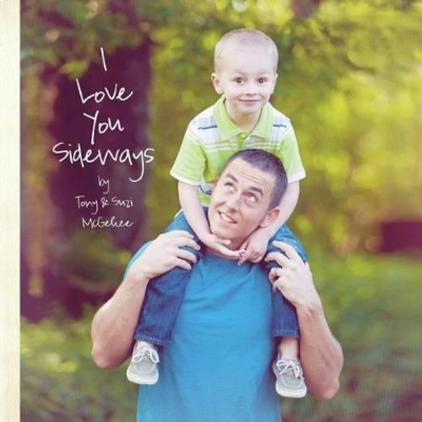 I Love You Sideways by Tony McGehee 9780991396740