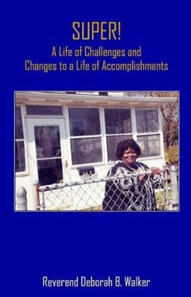 SUPER! A Life of Challenges and Changes to a Life of Accomplishments: A Life of Challenges and Changes to a Life of Accomplishments by Sheila Hayford 9780991403929