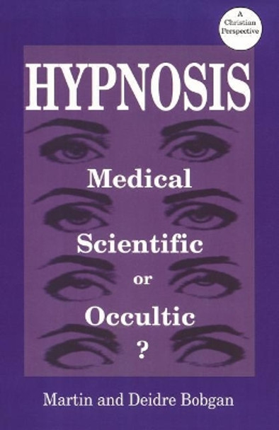 Hypnosis: Medical, Scientific or Occultic by Deidre Bobgan 9780941717182