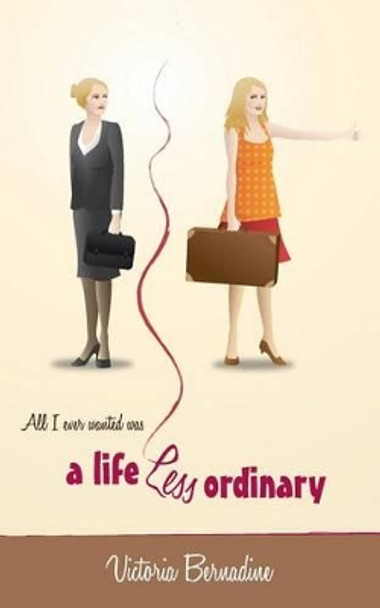 A Life Less Ordinary by Victoria Bernadine 9780991810215