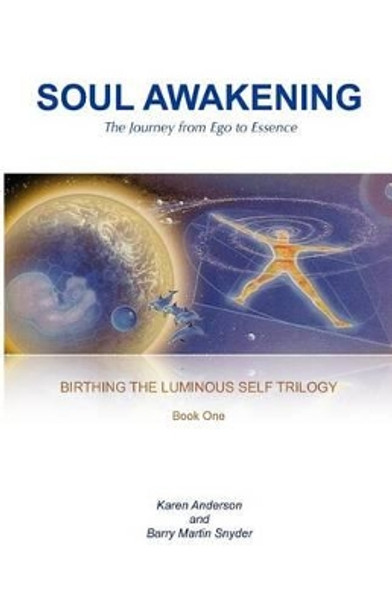 Soul Awakening: The Journey from Ego to Essence by Barry Martin Snyder 9780983599005