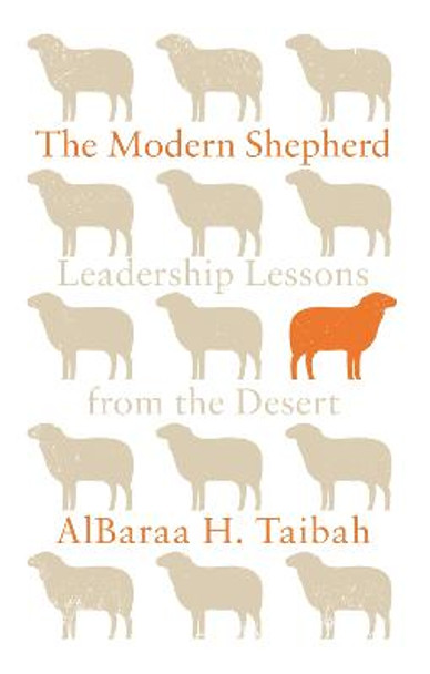 The Modern Shepherd: Leadership Lessons from the Desert by AlBaraa H. Taibah