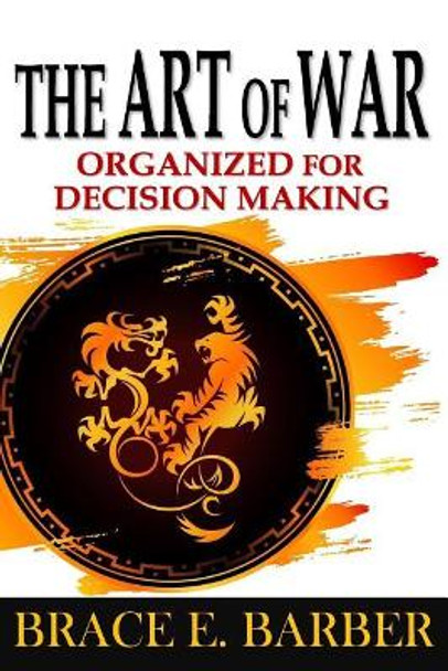 The Art of War: Organized for Decision Making by Brace E Barber 9780967829258