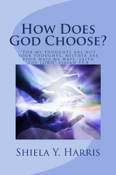 How Does God Choose? by Shiela Y Harris 9780967931234