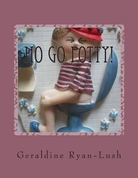 No Go Potty! by Geraldine Ryan-Lush 9780968280553