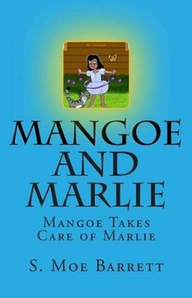 Mangoe and Marlie: Mangoe Takes Care of Marlie by S Moe Barrett 9780970128959