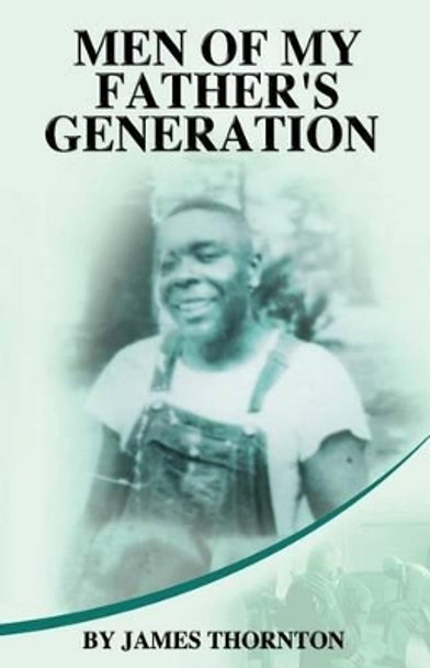 Men of My Father's Generation by James Thornton 9780983948353