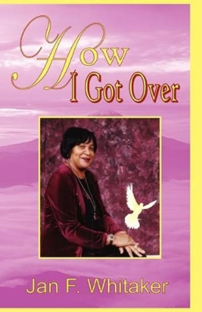 How I Got Over by Jan F Whitaker 9780970997043