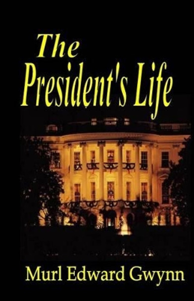 The President's Life by Murl Edward Gwynn 9780971176652