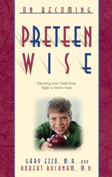 On Becoming Preteen Wise: Parenting Your Child from 8-12 Years by Gary Ezzo 9780971453241