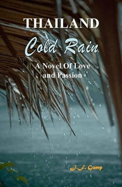 Thailand - Cold Rain: A Novel Of Love And Passion by J F Gump 9780971485549