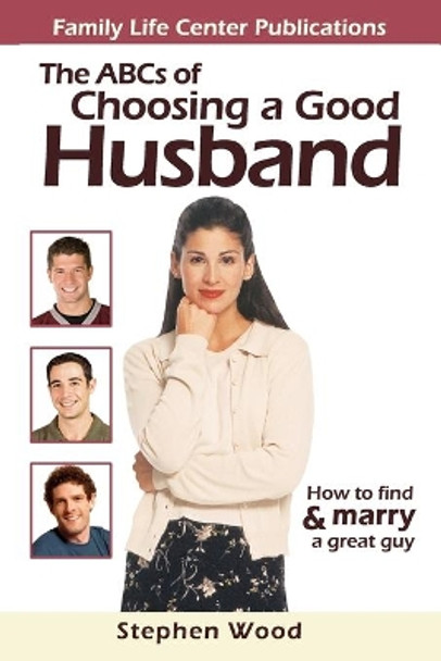 ABC's of Choosing a Good Husband by Stephen Wood 9780972757157