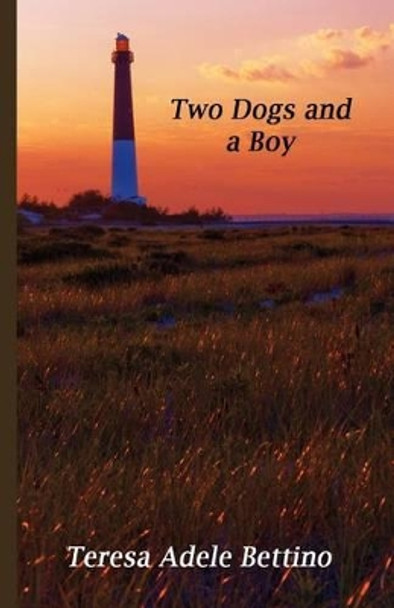 Two Dogs and a Boy by Teresa Adele Bettino 9780974284231