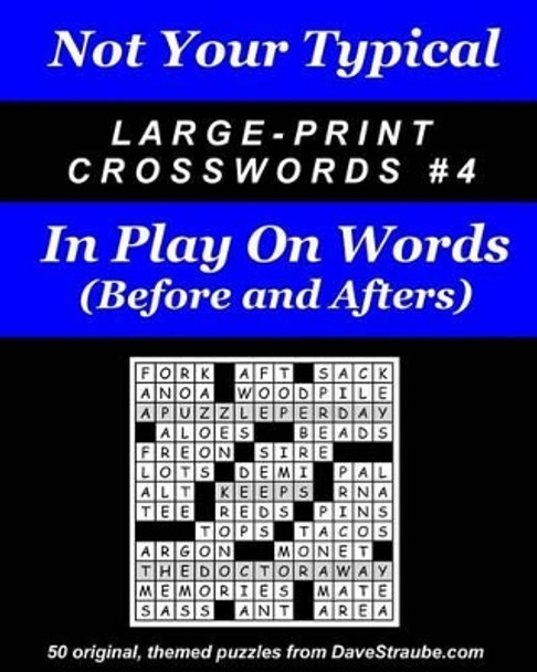 Not Your Typical Large-Print Crosswords #4 - Before & After by Dave Straube 9780974762470