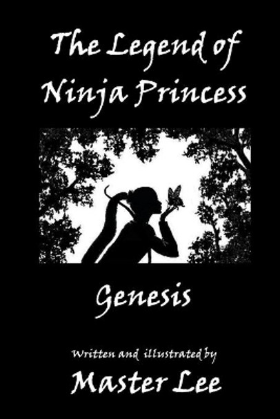 The Legend of Ninja Princess: Genesis by Master Lee 9780961883027