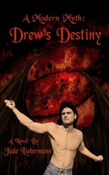 A Modern Myth: Drew's Destiny by Jude Liebermann 9780966065374