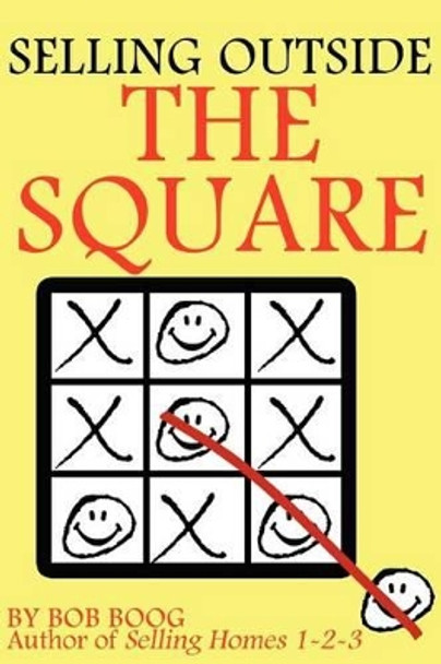 Selling Outside the Square: Creative Ideas to Help YOU Make More Sales by Bob Boog 9780966613070