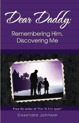Dear Daddy: Remembering Him, Discovering Me by Casandra Johnson 9780977903498