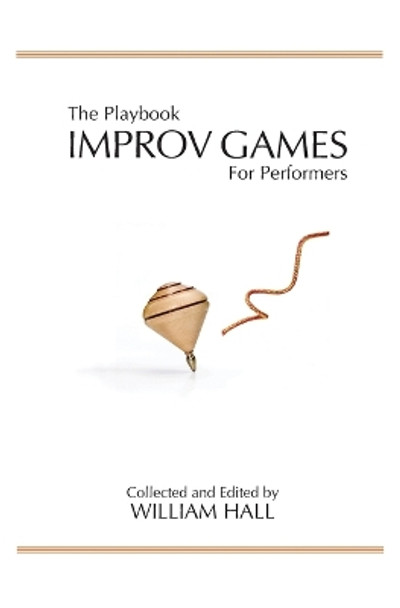 The Playbook: Improv Games for Performers by Dr William Hall 9780996014205