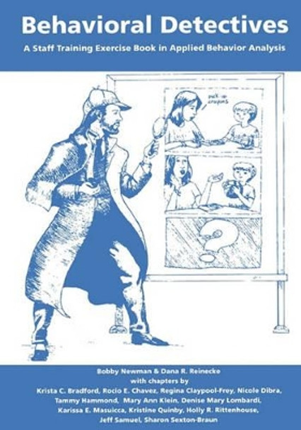 Behavioral Detectives: A Staff Training Exercise Book in Applied Behavior Analysis by Dana R Reinecke Ph D 9780966852868