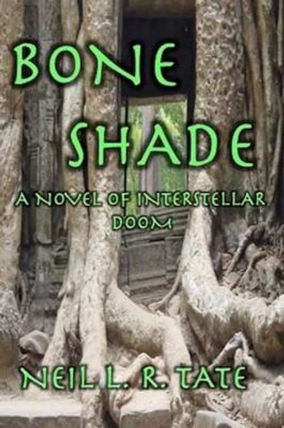Bone Shade: A Novel of Interstellar Doom by Neil L R Tate 9780996476409