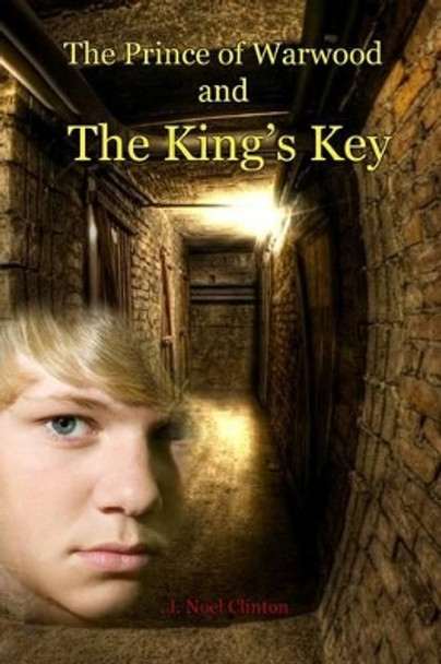 The Prince of Warwood and the King's Key by J Noel Clinton 9780977311514