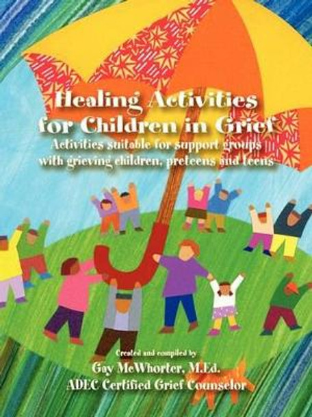 Healing Activities for Children in Grief by Gay McWhorter 9780976303503