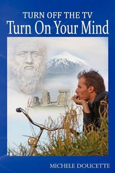 Turn Off The TV: Turn On Your Mind by Kent Hesselbein 9780982630204