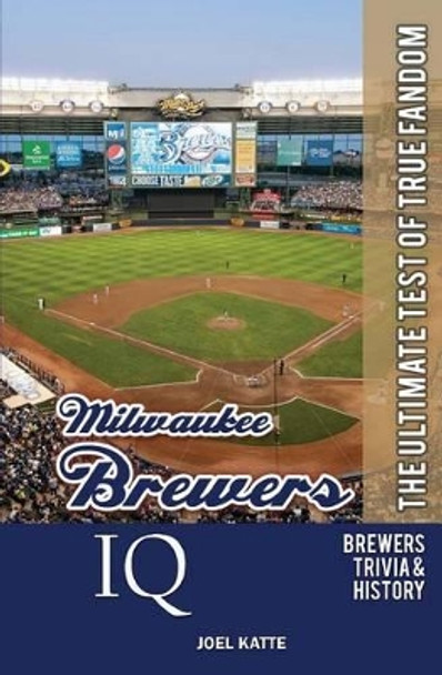 Milwaukee Brewers IQ: The Ultimate Test of True Fandom by Black Mesa Publishing 9780982675915