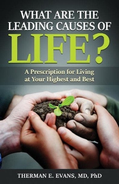 What are the Leading Causes of Life?: A Prescription For Living at Your Highest and Best by Therman E Evans MD Phd 9780978950811