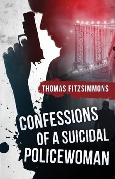 Confessions of a Suicidal Policewoman by Thomas Fitzsimmons 9780978976255