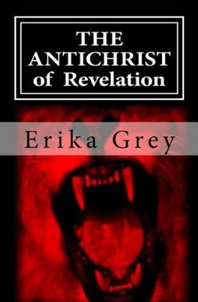 The Antichrist of Revelation: 666 by Erika Grey 9780979019968